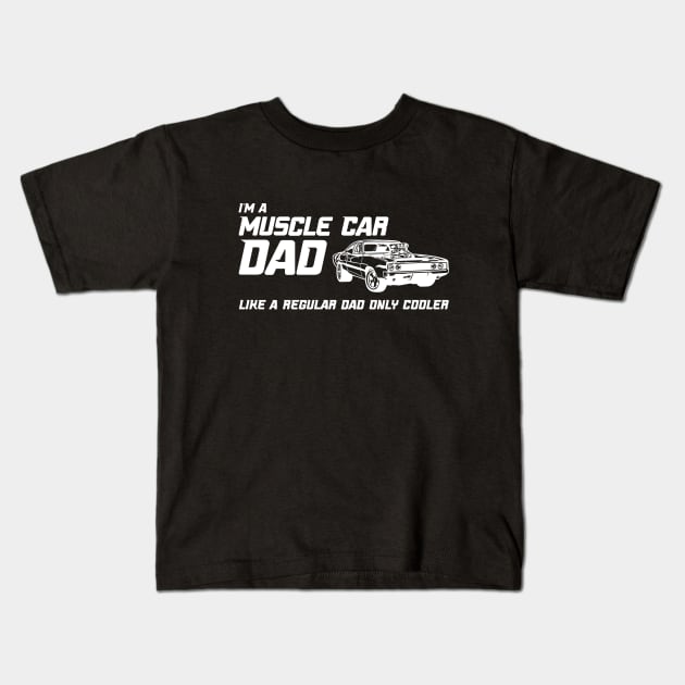 Muscle Car Dad - Like a regular dad only cooler Kids T-Shirt by CC I Design